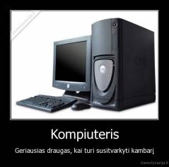 Kompiuteris - Geriausias draugas, kai turi susitvarkyti kambarį