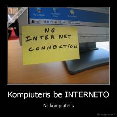 Kompiuteris be INTERNETO - Ne kompiuteris