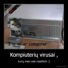Kompiuterių virusai , - kurių mes visai nesitikim :)
