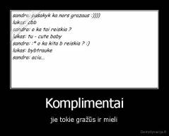 Komplimentai - jie tokie gražūs ir mieli