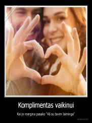 Komplimentas vaikinui - Kai jo mergina pasako "Aš su tavim laiminga"