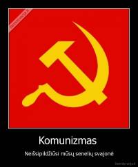Komunizmas  - Neišsipildžiūsi mūsų senelių svajonė
