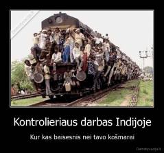 Kontrolieriaus darbas Indijoje - Kur kas baisesnis nei tavo košmarai