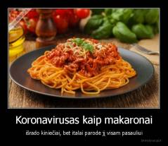 Koronavirusas kaip makaronai - išrado kiniečiai, bet italai parodė jį visam pasauliui