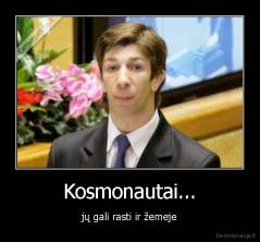 Kosmonautai... - jų gali rasti ir žemeje