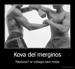 Kova del merginos - Pasiduosi? ar uzbaigsi savo misija