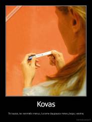 Kovas - Tikriausiai, tai vienintėlis mėnuo, kuriame daugiausia moterų bėga į vaistinę