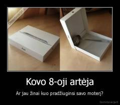 Kovo 8-oji artėja - Ar jau žinai kuo pradžiuginsi savo moterį?