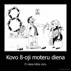 Kovo 8-oji moteru diena - O visos kitos vyru