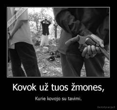 Kovok už tuos žmones, - Kurie kovojo su tavimi.