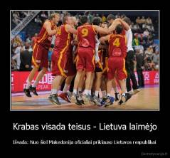 Krabas visada teisus - Lietuva laimėjo - Išvada: Nuo šiol Makedonija oficialiai priklauso Lietuvos respublikai