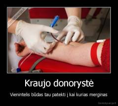 Kraujo donorystė - Vienintelis būdas tau patekti į kai kurias merginas