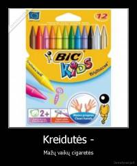 Kreidutės - - Mažų vaikų cigaretės