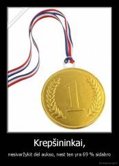 Krepšininkai, - nesivaržykit dėl aukso, nest ten yra 69 % sidabro