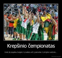 Krepšinio čempionatas - Kada jis pagaliau baigsis ir pradėsiu eiti į paskaitas ir piniginė sustorės...