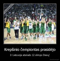 Krepšinio čempiontas prasidėjo - Ir Lietuvoje atsirado 12 olimpo Dievų!