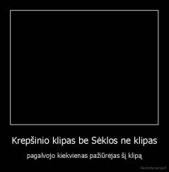 Krepšinio klipas be Sėklos ne klipas - pagalvojo kiekvienas pažiūrėjas šį klipą