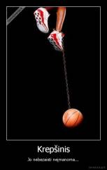 Krepšinis - Jo nebezaisti neįmanoma...