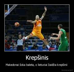 Krepšinis - Makedonai šoka baleta, o lietuviai žaidžia krepšinii 