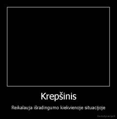 Krepšinis - Reikalauja išradingumo kiekvienoje situacijoje