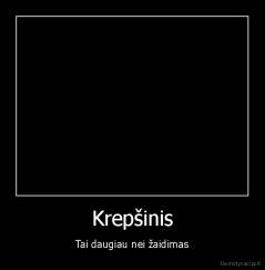 Krepšinis - Tai daugiau nei žaidimas