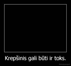 Krepšinis gali būti ir toks. - 