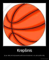Krepšinis - jei per dailę mokytoja pasakė piešti laisva tema,beveik visi vaikai piešia kašę