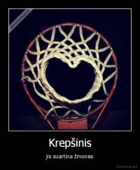 Krepšinis - jis suartina žmones