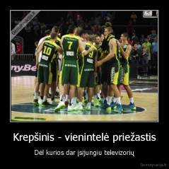Krepšinis - vienintelė priežastis - Dėl kurios dar įsijungiu televizorių