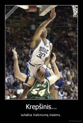 Krepšinis... - suteikia malonumą visiems. 