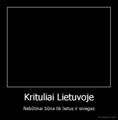 Krituliai Lietuvoje - Nebūtinai būna tik lietus ir sniegas