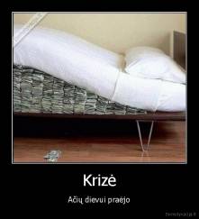 Krizė - Ačių dievui praėjo