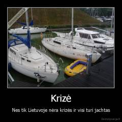 Krizė - Nes tik Lietuvoje nėra krizės ir visi turi jachtas