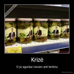 Krizė - O jo agurkai visvien ant lentinu