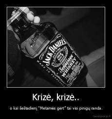 Krizė, krizė.. -  o kai šeštadienį “Metamės gert” tai visi pinigų randa.
