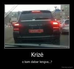 Krizė - o kam dabar lengva...?
