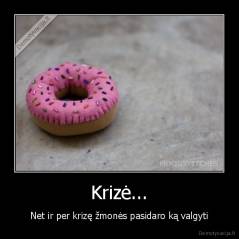 Krizė... - Net ir per krizę žmonės pasidaro ką valgyti