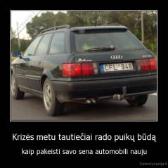 Krizės metu tautiečiai rado puikų būdą - kaip pakeisti savo sena automobili nauju