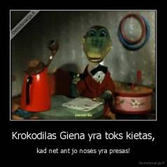 Krokodilas Giena yra toks kietas, - kad net ant jo nosės yra presas!