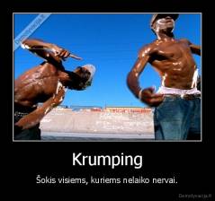 Krumping - Šokis visiems, kuriems nelaiko nervai.