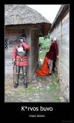 K*rvos buvo - visais laikais