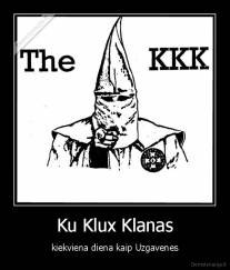 Ku Klux Klanas - kiekviena diena kaip Uzgavenes