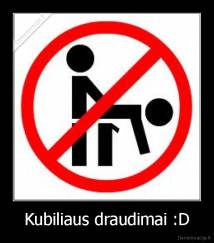 Kubiliaus draudimai :D - 