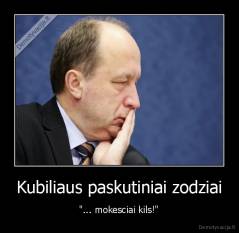 Kubiliaus paskutiniai zodziai - "... mokesciai kils!"