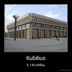 Kubilius - Ir 140 plėšikų.