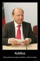 Kubilius - Kažkas parašė žymą susijusį su Kubiliumi, o dabar visi kartoja