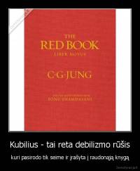 Kubilius - tai reta debilizmo rūšis - kuri pasirodo tik seime ir įrašyta į raudonąją knygą