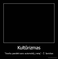 Kultūrizmas - "Svarbu pasidėti savo automobilį į vietą" - Ž. Savickas