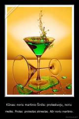 Kūnas: noriu martinio Širdis: protestuoju, noriu  - meilės. Protas: protestas atmestas. Ašir noriu martinio.