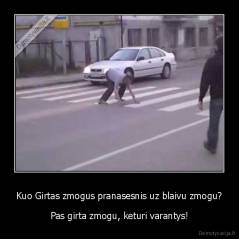 Kuo Girtas zmogus pranasesnis uz blaivu zmogu? - Pas girta zmogu, keturi varantys!